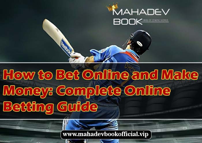 How to Bet Online and Make Money Complete Online Betting Guide
